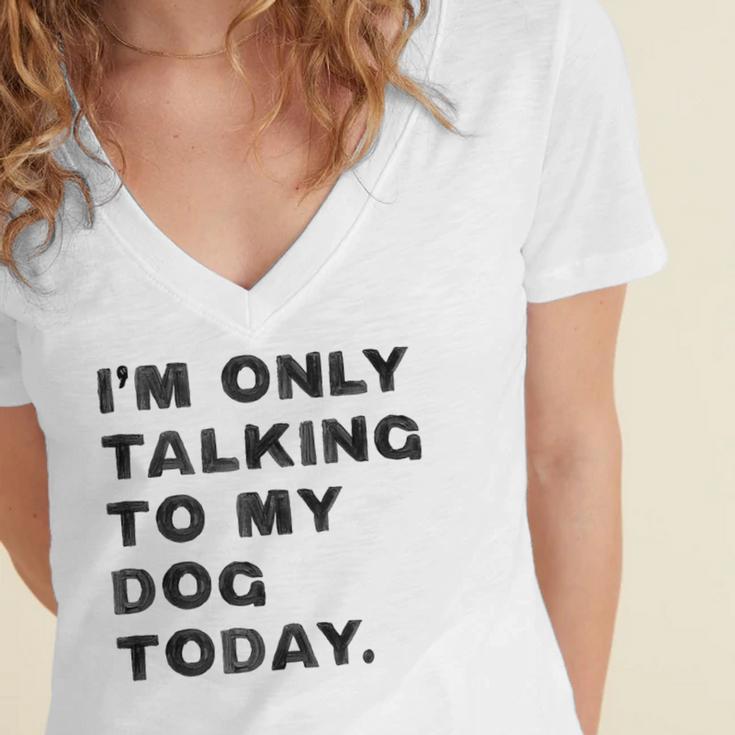 I'm Only Talking To My Dog Today Introvert Women's Jersey Short Sleeve Deep V-Neck Tshirt
