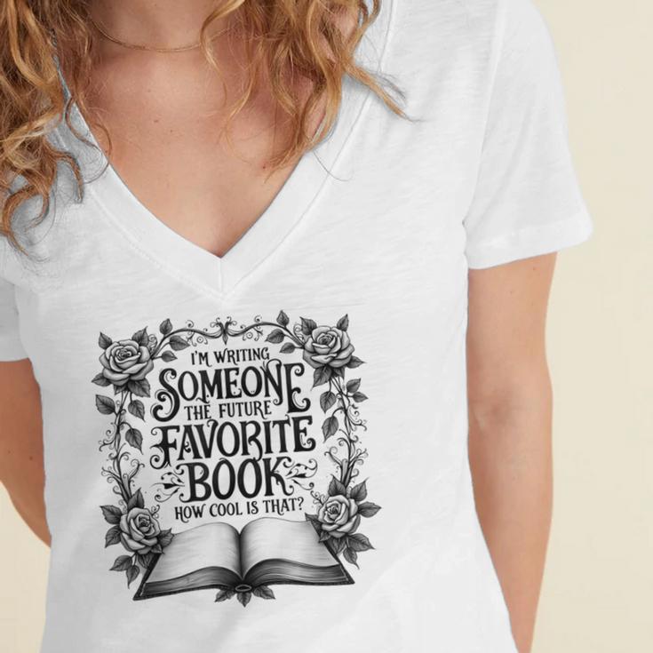 I'm Writing Someone’s Future Favorite Book How Cool Is That Women's Jersey Short Sleeve Deep V-Neck Tshirt I'm Writing Someone’s Future Favorite Book How Cool Is That Women's Jersey Short Sleeve Deep V-Neck Tshirt