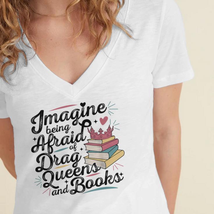 Imagine Being Afraid Of Drag Queens & Books Equality Women's Jersey Short Sleeve Deep V-Neck Tshirt