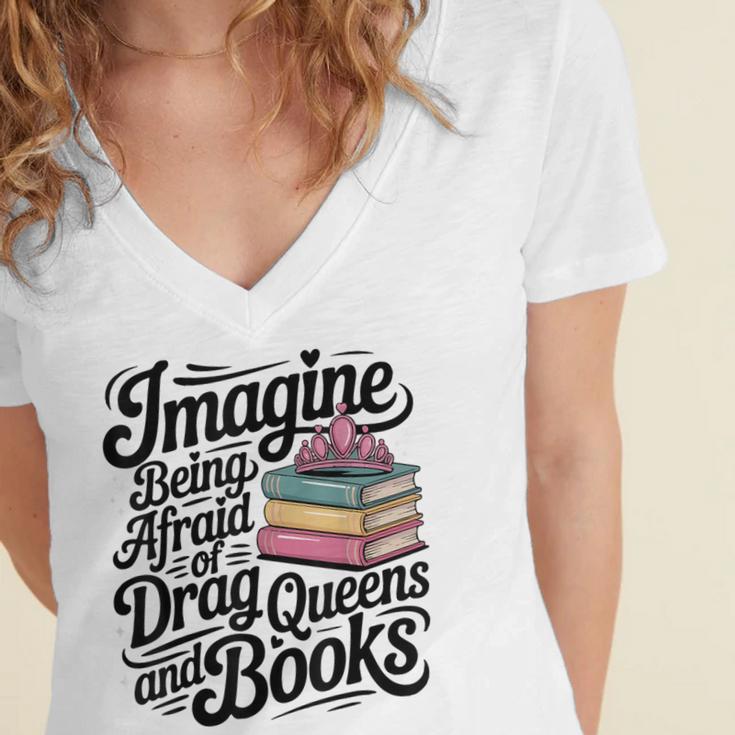 Imagine Being Afraid Of Drag Queens And Books Women's Jersey Short Sleeve Deep V-Neck Tshirt Imagine Being Afraid Of Drag Queens And Books Women's Jersey Short Sleeve Deep V-Neck Tshirt