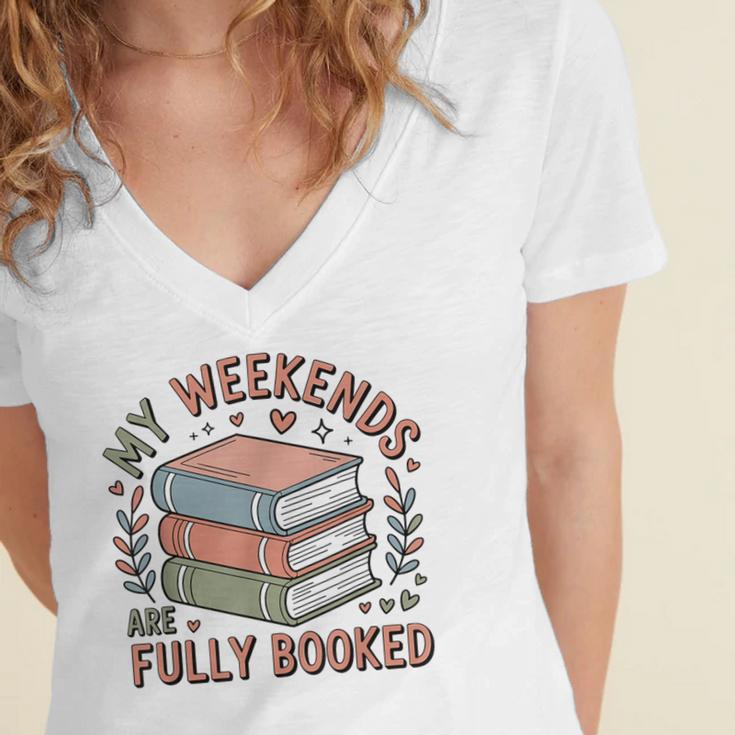 My Weekends Are Fully Booked Reading Book Lover Women's Jersey Short Sleeve Deep V-Neck Tshirt My Weekends Are Fully Booked Reading Book Lover Women's Jersey Short Sleeve Deep V-Neck Tshirt