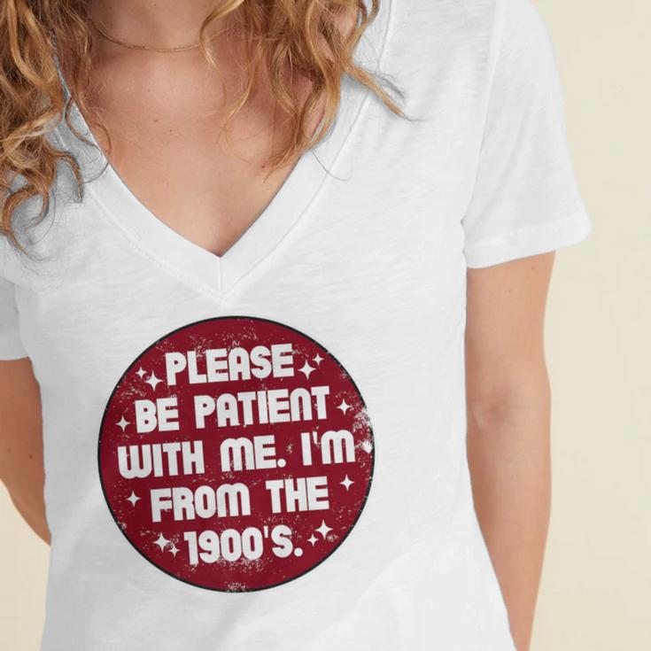Patient I'm From The 1900s Fathers Day Please Be Premium Women's Jersey Short Sleeve Deep V-Neck Tshirt Patient I'm From The 1900s Fathers Day Please Be Premium Women's Jersey Short Sleeve Deep V-Neck Tshirt