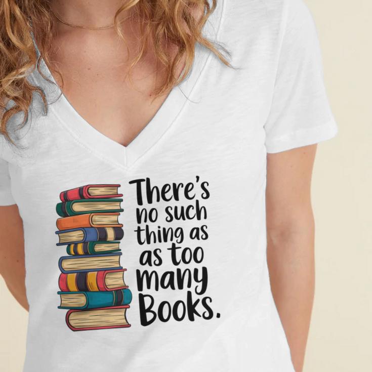 There Is No Such Thing As Too Many Books Book Lover Women's Jersey Short Sleeve Deep V-Neck Tshirt