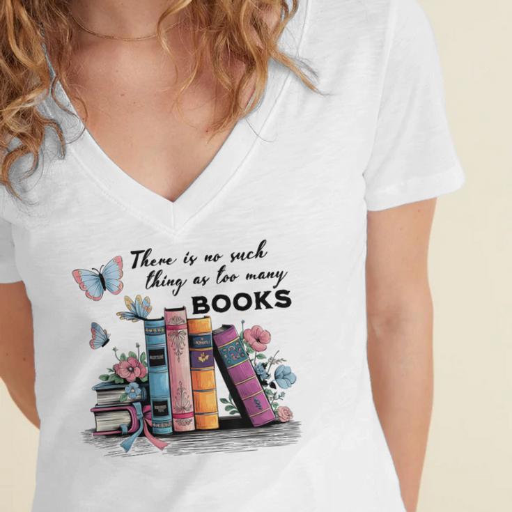 There Is No Such Thing As Too Many Books Reading Librarian Women's Jersey Short Sleeve Deep V-Neck Tshirt