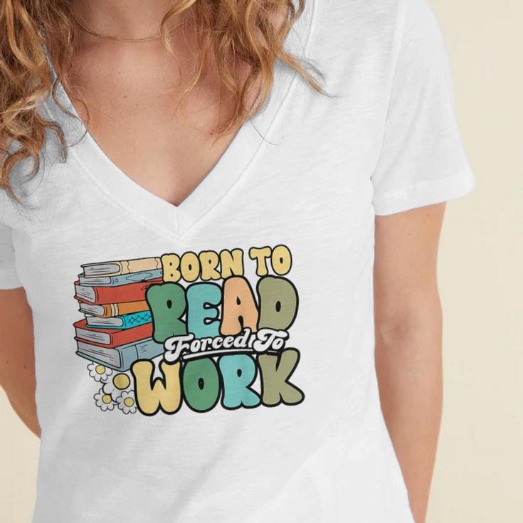 Reading Born To Read Forced To Work Bookish Book Lover Women's Jersey Short Sleeve Deep V-Neck Tshirt Reading Born To Read Forced To Work Bookish Book Lover Women's Jersey Short Sleeve Deep V-Neck Tshirt