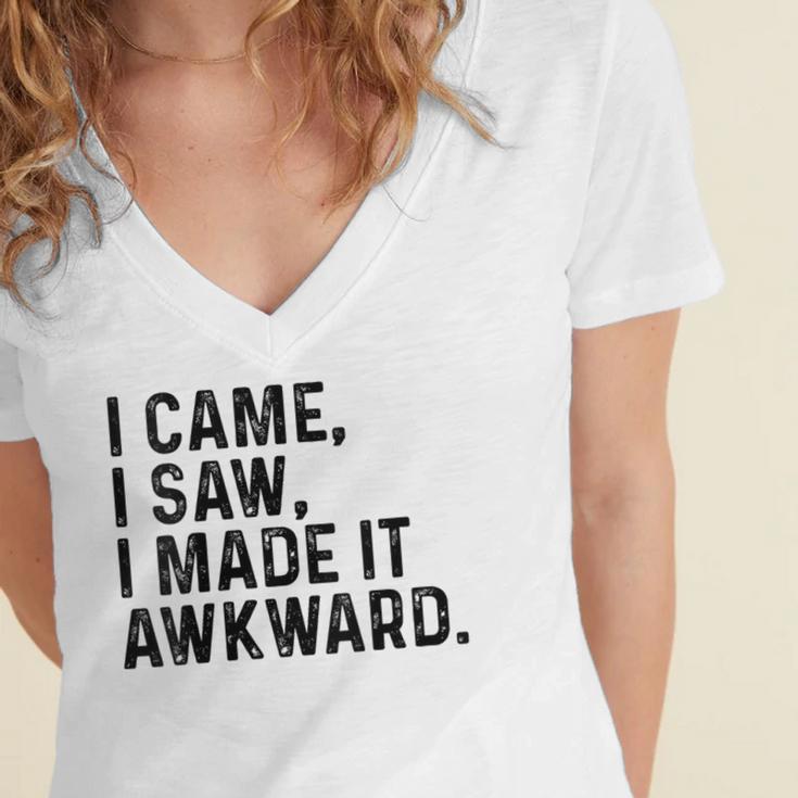 I Came I Saw I Made It Awkward Introvert Humor Quote Women's Jersey Short Sleeve Deep V-Neck Tshirt I Came I Saw I Made It Awkward Introvert Humor Quote Women's Jersey Short Sleeve Deep V-Neck Tshirt