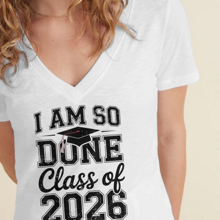 I Am So Done Class Of 2026 Graduation School Graduate Women's Jersey Short Sleeve Deep V-Neck Tshirt