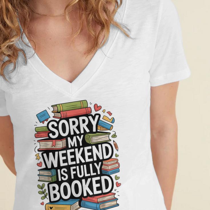 Sorry My Weekend Is Fully Booked Book Lovers Present Women's Jersey Short Sleeve Deep V-Neck Tshirt