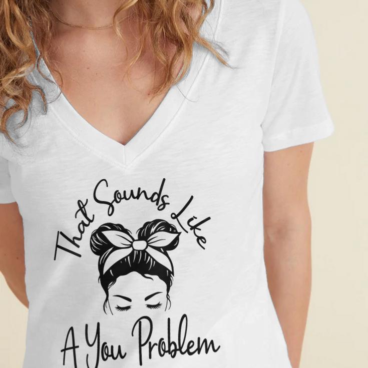 That Sounds Like A You Problem Messy Bun Introvert Women's Jersey Short Sleeve Deep V-Neck Tshirt That Sounds Like A You Problem Messy Bun Introvert Women's Jersey Short Sleeve Deep V-Neck Tshirt