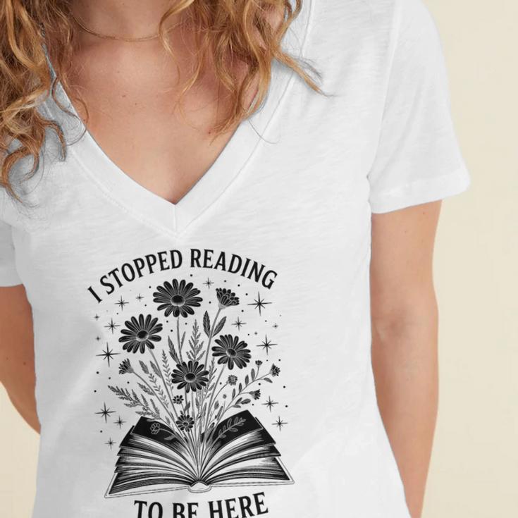 I Stopped Reading To Be Here Introvert Book Lover Bookworm Women's Jersey Short Sleeve Deep V-Neck Tshirt