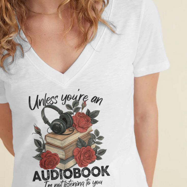 Unless You'Re An Audiobook I'm Not Listerning To You Bookish Women's Jersey Short Sleeve Deep V-Neck Tshirt Unless You'Re An Audiobook I'm Not Listerning To You Bookish Women's Jersey Short Sleeve Deep V-Neck Tshirt