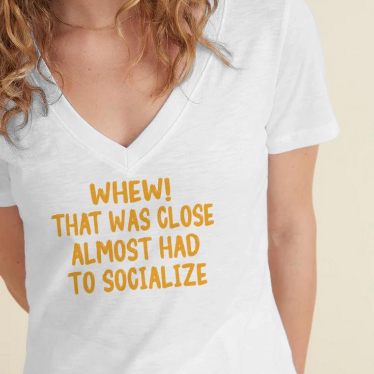 Whew That Was Close Almost Had To Socialize Introvert Women's Jersey Short Sleeve Deep V-Neck Tshirt Whew That Was Close Almost Had To Socialize Introvert Women's Jersey Short Sleeve Deep V-Neck Tshirt
