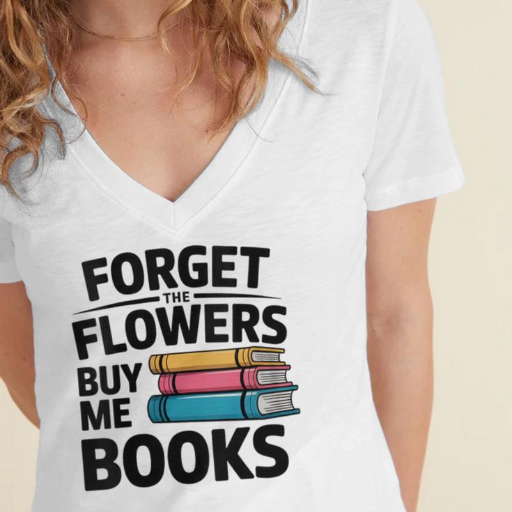 Women's Forget The Flowers Buy Me Books Book Lover Reader Women's Jersey Short Sleeve Deep V-Neck Tshirt Women's Forget The Flowers Buy Me Books Book Lover Reader Women's Jersey Short Sleeve Deep V-Neck Tshirt