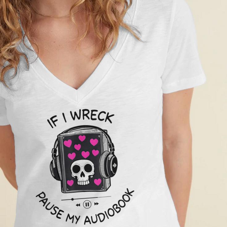 If I Wreck Pause My Audiobook Lover Reader Book-Club Women Women's Jersey Short Sleeve Deep V-Neck Tshirt