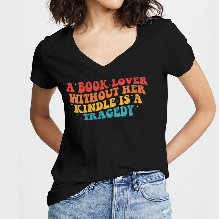 A Book Lover Without Her Kindle Is A Tragedy Apparel Women's Jersey Short Sleeve Deep V-Neck Tshirt