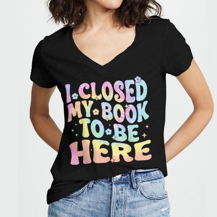 Book Readers I Closed My Book To Be Here Women's Jersey Short Sleeve Deep V-Neck Tshirt Book Readers I Closed My Book To Be Here Women's Jersey Short Sleeve Deep V-Neck Tshirt