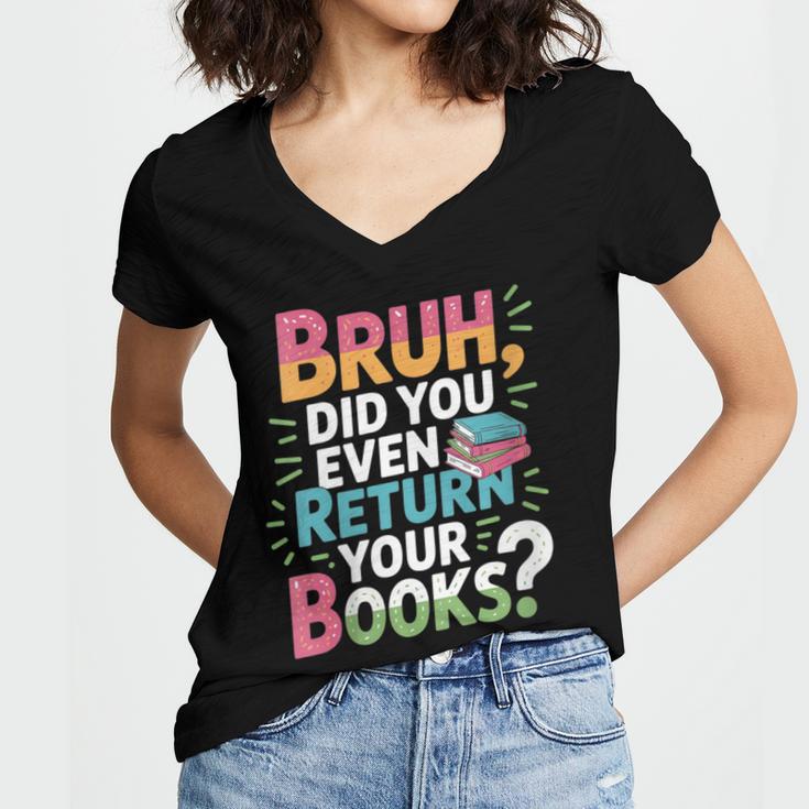 Bruh Did You Even Return Your Books Cool Women's Jersey Short Sleeve Deep V-Neck Tshirt