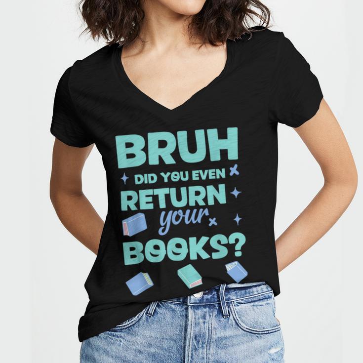 Bruh Did You Even Return Your Books Librarian Library Women's Jersey Short Sleeve Deep V-Neck Tshirt