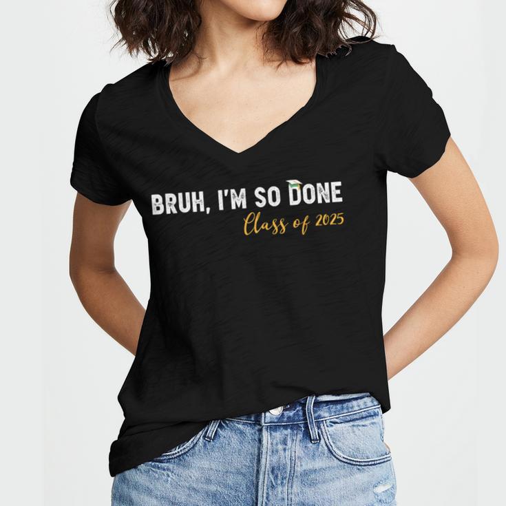 Class Of 2025 Bruh I'm So Done Graduation Women Men Students Women's Jersey Short Sleeve Deep V-Neck Tshirt