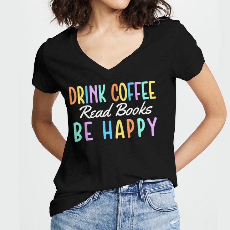 Drink Coffee Read Books Be Happy Caffeine Lover Women's Jersey Short Sleeve Deep V-Neck Tshirt Drink Coffee Read Books Be Happy Caffeine Lover Women's Jersey Short Sleeve Deep V-Neck Tshirt