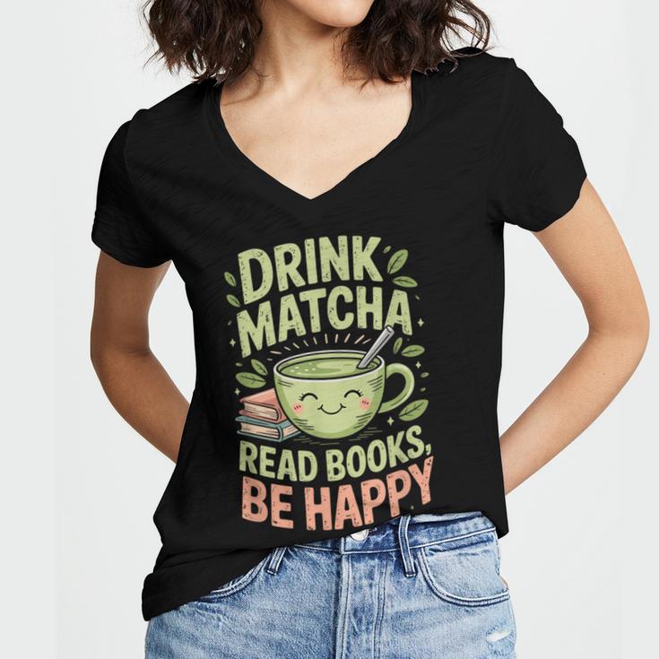 Drink Matcha Read Books Be Happy Green Tea Matcha Women's Jersey Short Sleeve Deep V-Neck Tshirt