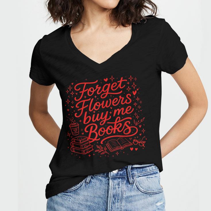 Forget Flowers Buy Me Books Valentine Book Lover Women's Jersey Short Sleeve Deep V-Neck Tshirt