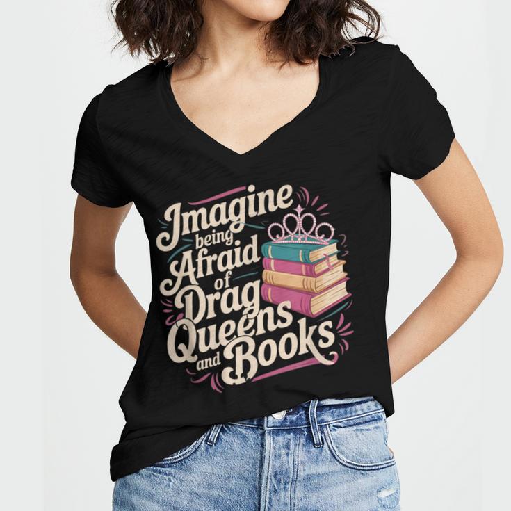 Imagine Being Afraid Of Drag Queens And Books LGBT Pride Women's Jersey Short Sleeve Deep V-Neck Tshirt