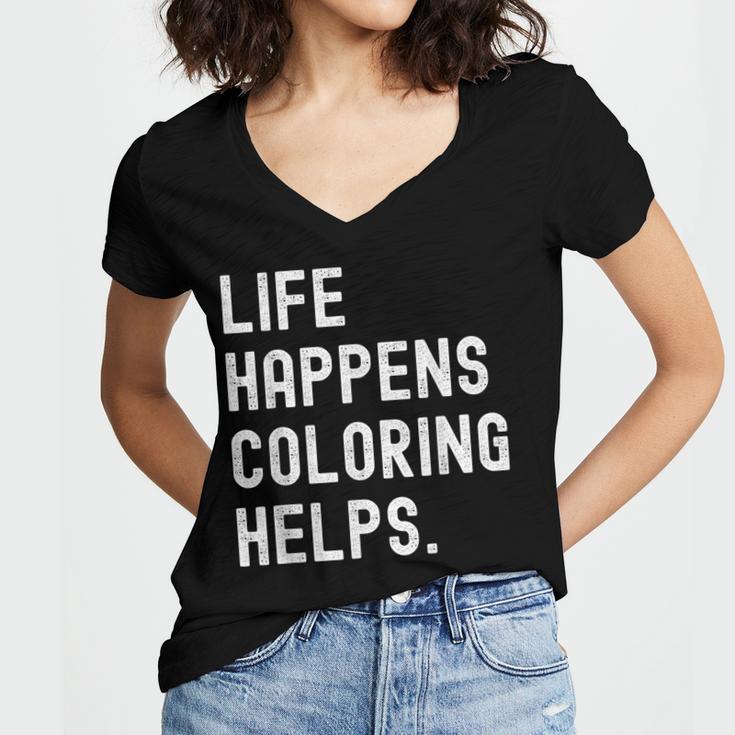 Life Happens Coloring Helps Coloring Book Lover Women's Jersey Short Sleeve Deep V-Neck Tshirt