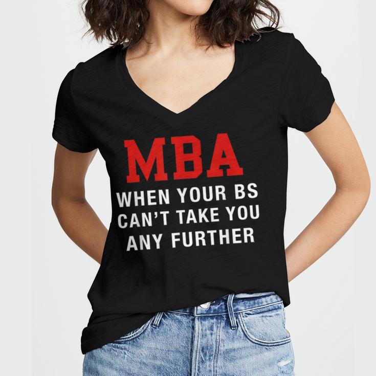 MBA When Your BS Can't Take You Any Further Shirt Graduation Women's Jersey Short Sleeve Deep V-Neck Tshirt