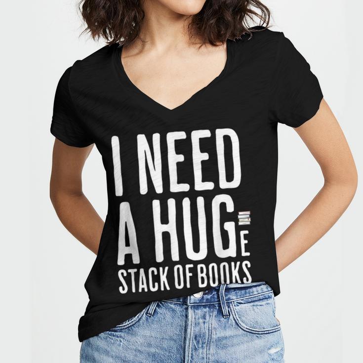 I Need A Huge Stack Of Books Book Lover Joke Women's Jersey Short Sleeve Deep V-Neck Tshirt I Need A Huge Stack Of Books Book Lover Joke Women's Jersey Short Sleeve Deep V-Neck Tshirt