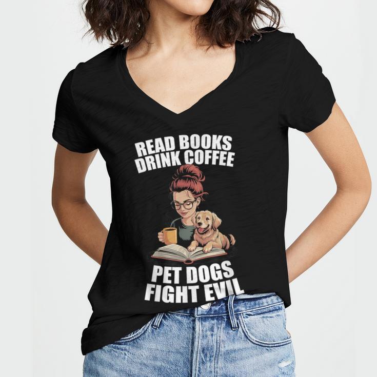 Read Books Drink Coffee Pet Dogs Fight Evil Bookworm Dog Women's Jersey Short Sleeve Deep V-Neck Tshirt