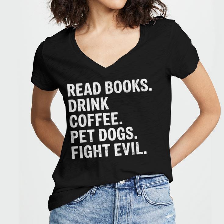 Read Books Drink Coffee Pet Dogs Fight Evil Bookworm Women's Jersey Short Sleeve Deep V-Neck Tshirt