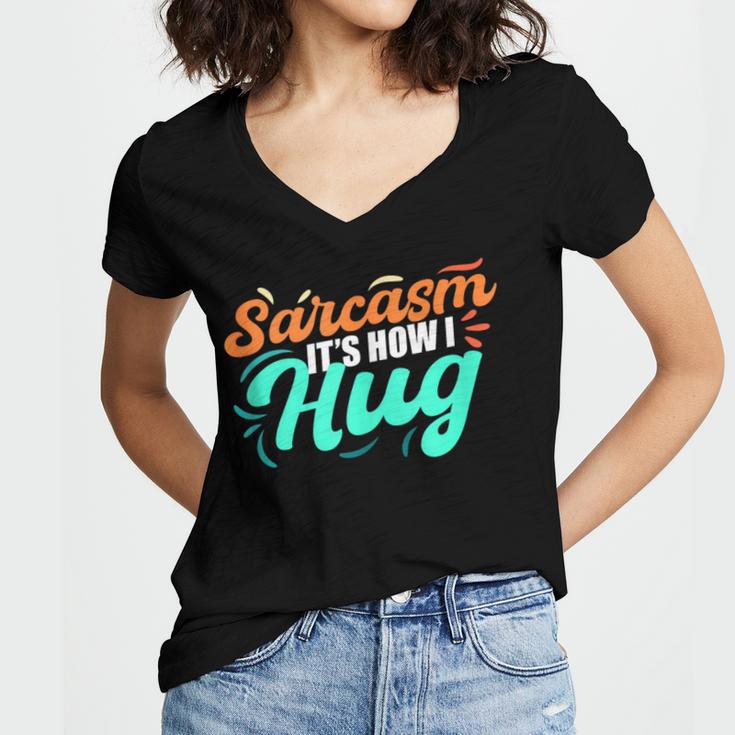 Sarcasm It's How I Hug Sarcastic Humor Introvert Women's Jersey Short Sleeve Deep V-Neck Tshirt Sarcasm It's How I Hug Sarcastic Humor Introvert Women's Jersey Short Sleeve Deep V-Neck Tshirt