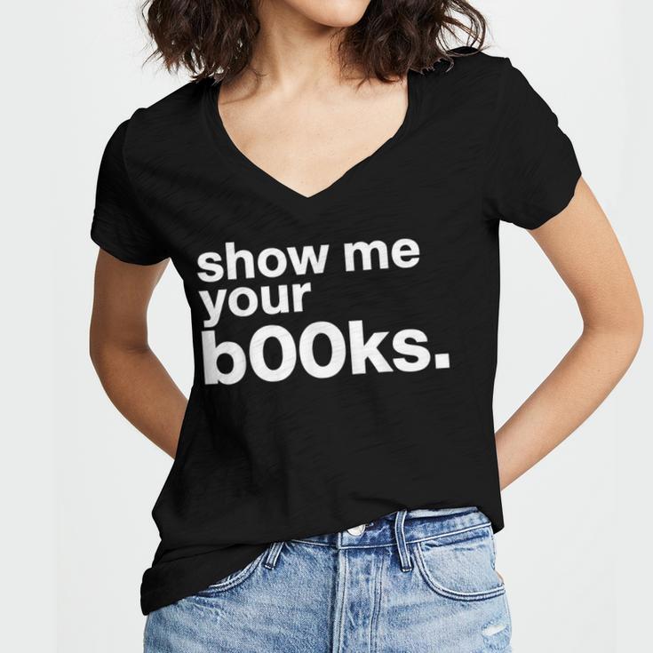 Show Me Your Books Reading Pun Library Women's Jersey Short Sleeve Deep V-Neck Tshirt Show Me Your Books Reading Pun Library Women's Jersey Short Sleeve Deep V-Neck Tshirt