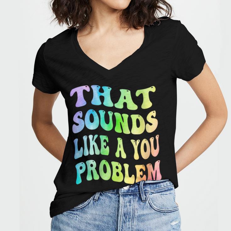 That Sounds Like A You Problem Groovy Introvert Women's Jersey Short Sleeve Deep V-Neck Tshirt