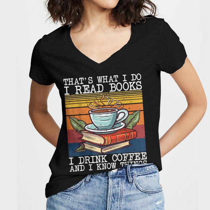That's What I Do I Read Books Drink Coffee And I Know Things Women's Jersey Short Sleeve Deep V-Neck Tshirt
