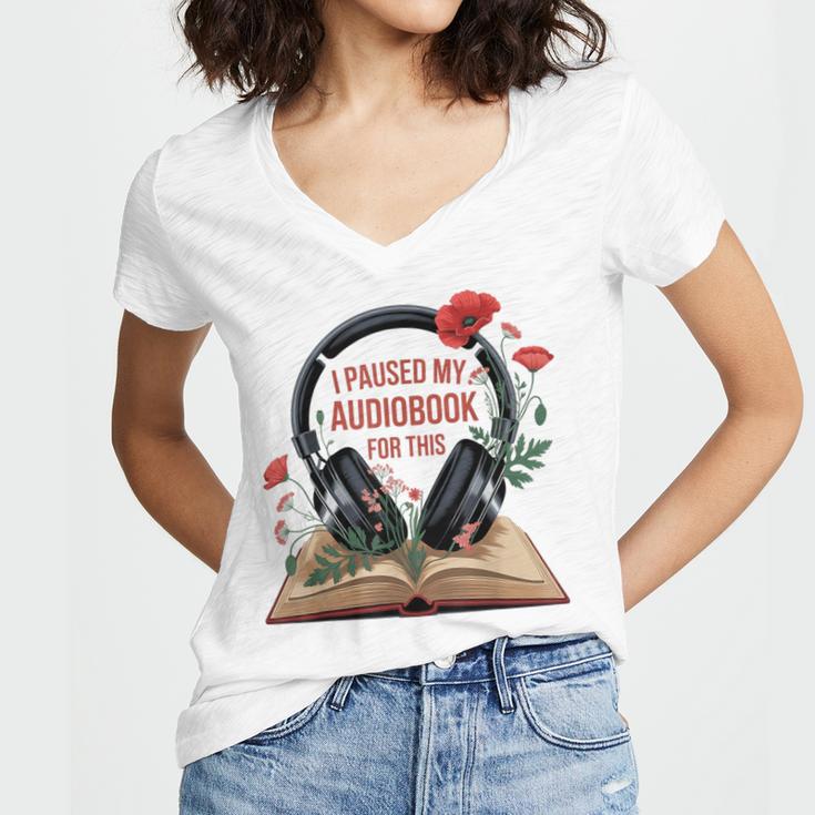 Audiobook Lover Bookish I Paused My Audiobook For This Women's Jersey Short Sleeve Deep V-Neck Tshirt