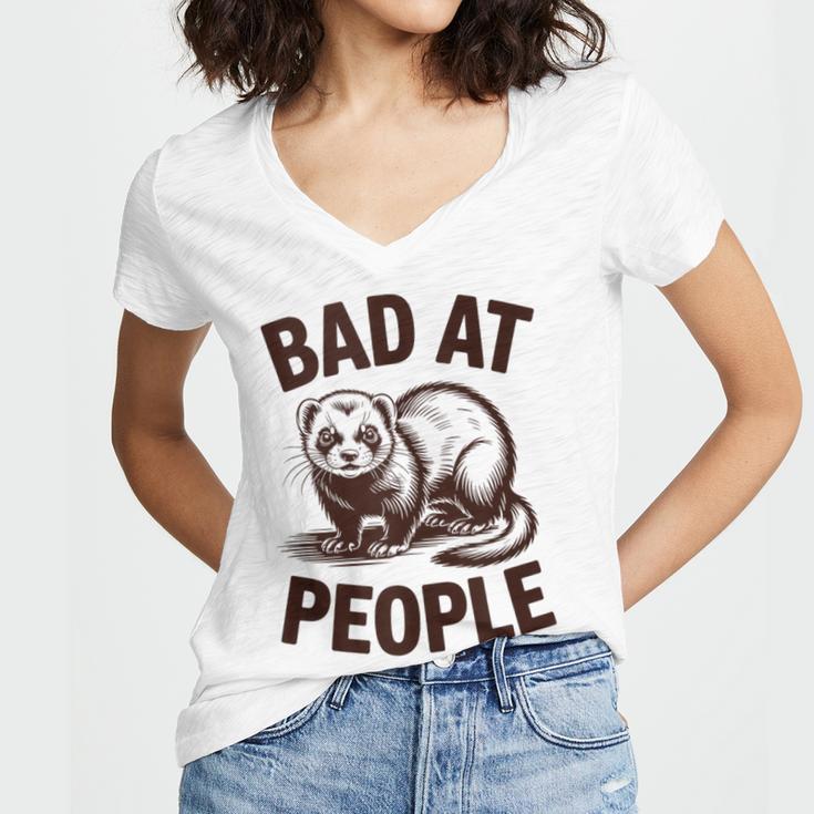 Bad At People Ferret Introvert Saying Slogan Women's Jersey Short Sleeve Deep V-Neck Tshirt Bad At People Ferret Introvert Saying Slogan Women's Jersey Short Sleeve Deep V-Neck Tshirt