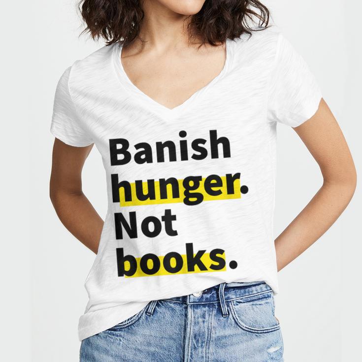 Banish Hunger Not Books Anti Fascism Pro Reading Quote Women's Jersey Short Sleeve Deep V-Neck Tshirt