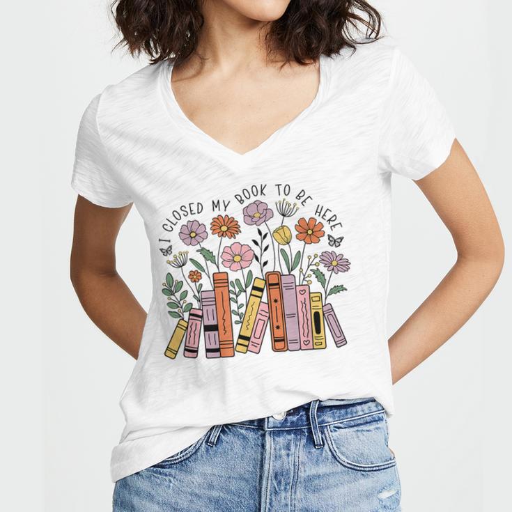 I Closed My Book To Be Here Floral Bookworm Reading Women's Jersey Short Sleeve Deep V-Neck Tshirt