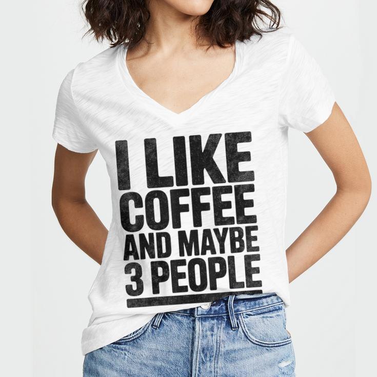 I Like Coffee & May Be 3 People Coffee Lover Introvert Women's Jersey Short Sleeve Deep V-Neck Tshirt I Like Coffee & May Be 3 People Coffee Lover Introvert Women's Jersey Short Sleeve Deep V-Neck Tshirt