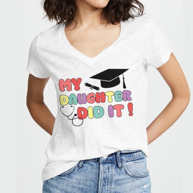 My Daughter Did It Graduation Doctor Nurse Child Graduated Women's Jersey Short Sleeve Deep V-Neck Tshirt