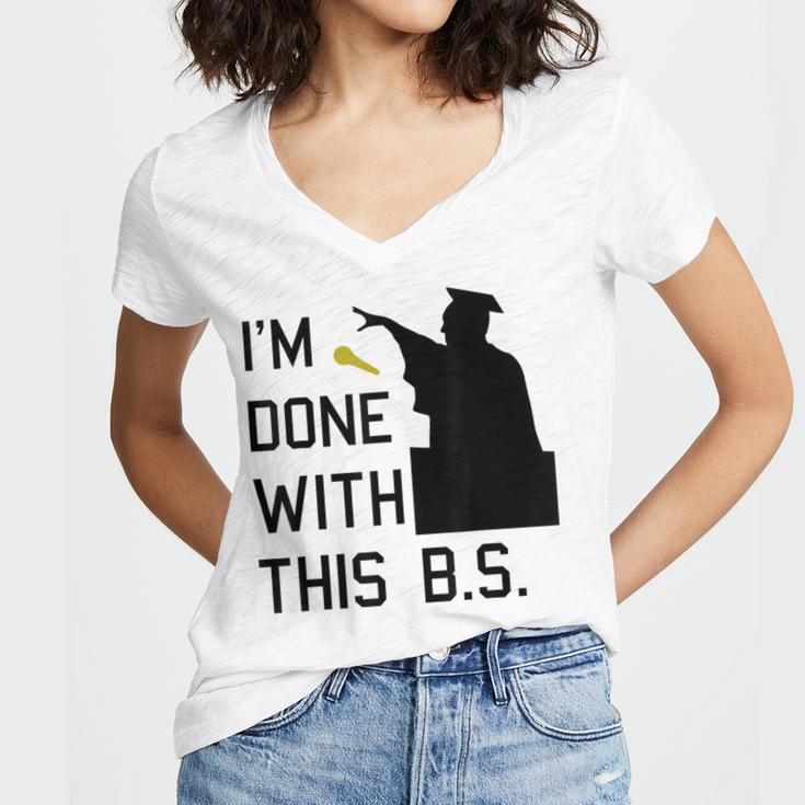I'm Done With This BS College Graduation Shirt Women's Jersey Short Sleeve Deep V-Neck Tshirt