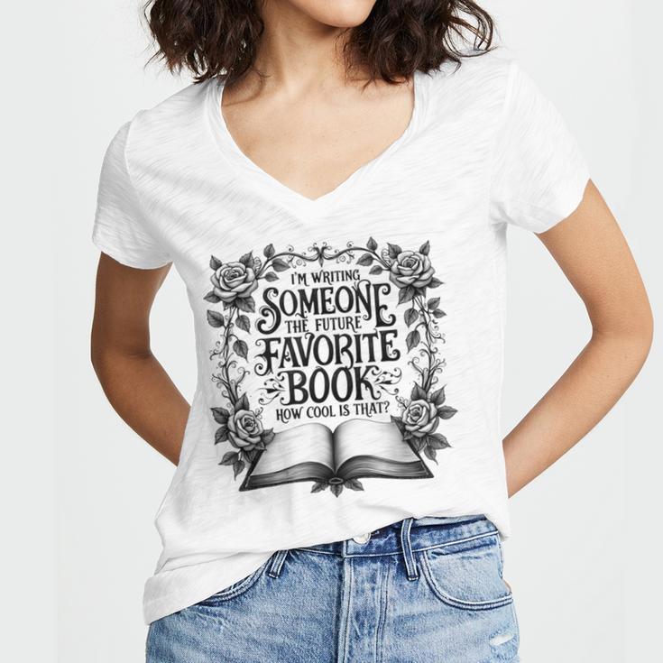 I'm Writing Someone’s Future Favorite Book How Cool Is That Women's Jersey Short Sleeve Deep V-Neck Tshirt I'm Writing Someone’s Future Favorite Book How Cool Is That Women's Jersey Short Sleeve Deep V-Neck Tshirt