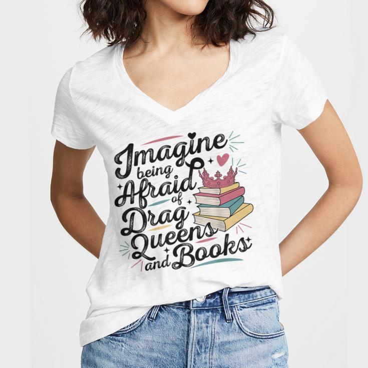 Imagine Being Afraid Of Drag Queens & Books Equality Women's Jersey Short Sleeve Deep V-Neck Tshirt
