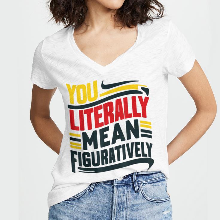 You Literally Mean Figuratively Grammar Teacher Book Writers Women's Jersey Short Sleeve Deep V-Neck Tshirt