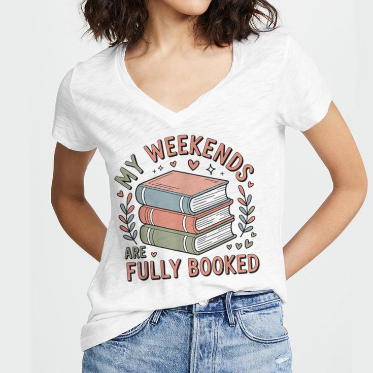My Weekends Are Fully Booked Reading Book Lover Women's Jersey Short Sleeve Deep V-Neck Tshirt My Weekends Are Fully Booked Reading Book Lover Women's Jersey Short Sleeve Deep V-Neck Tshirt