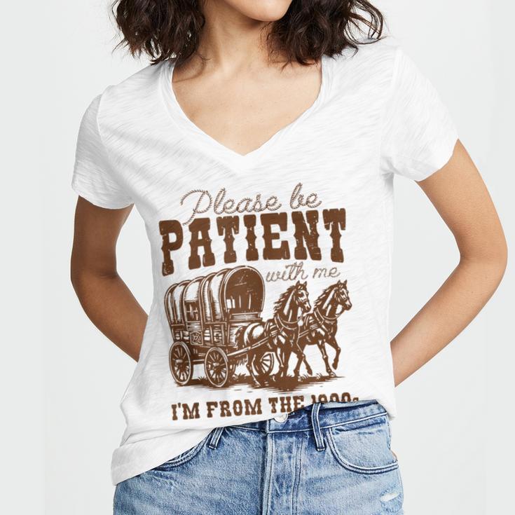 Please Be Patient With Me I'm From The 1900s 1900s Meme Women's Jersey Short Sleeve Deep V-Neck Tshirt