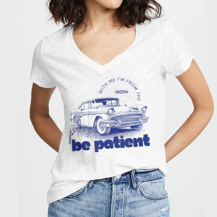 Please Be Patient With Me I'm From The 1900s Vintage Car Women's Jersey Short Sleeve Deep V-Neck Tshirt