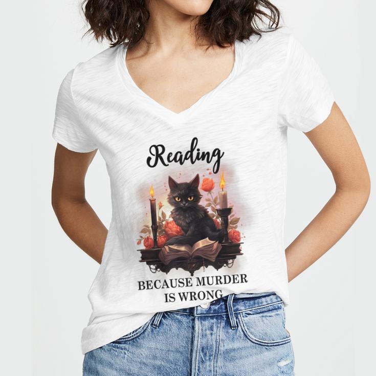 Reading Because Murder Is Wrong Books And Cats Book Lovers Women's Jersey Short Sleeve Deep V-Neck Tshirt